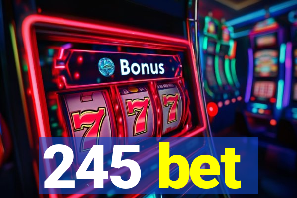 245 bet